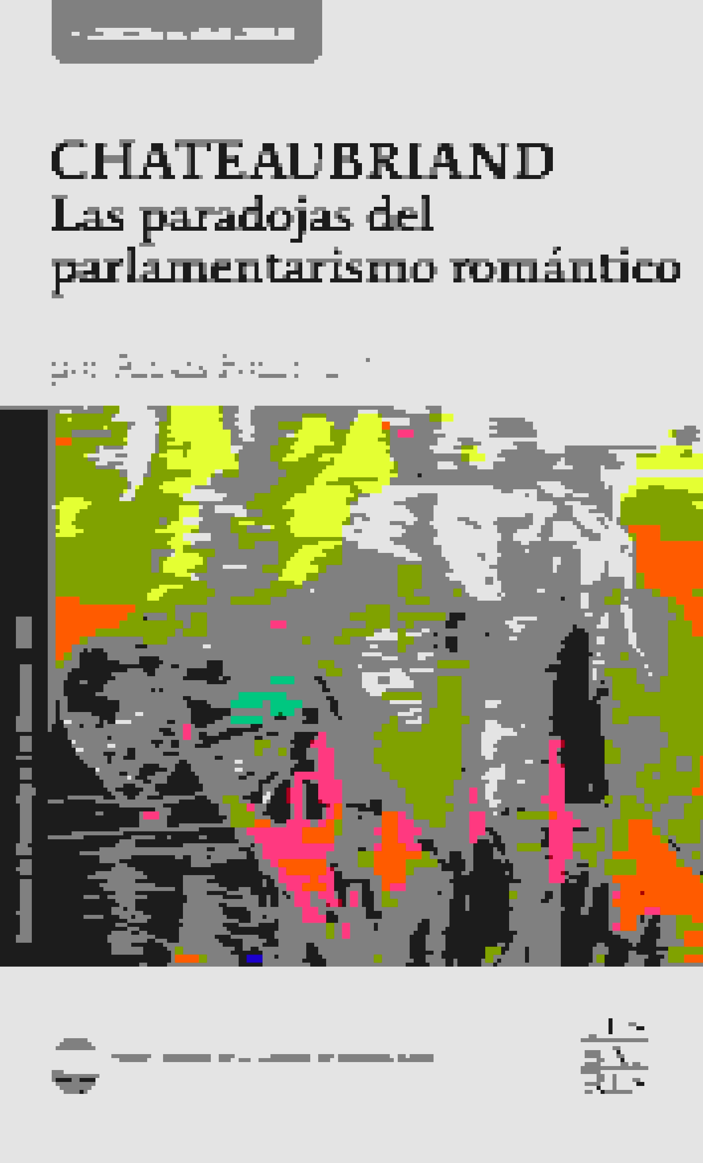 CHATEAUBRIAND - LAS PARADOJAS DEL PARLAMENTARISMO ROMÁNTICO